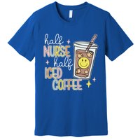 Half Nurse Half Iced Coffee Nurse Life Nurse Mom Gift Premium T-Shirt