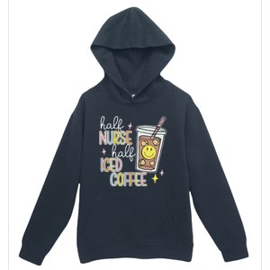 Half Nurse Half Iced Coffee Nurse Life Nurse Mom Gift Urban Pullover Hoodie