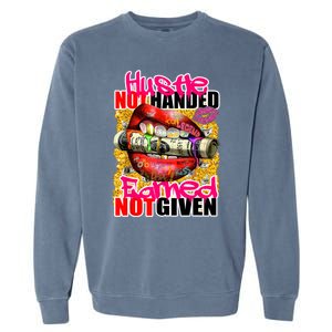 Hustle Not Handed Earned Not Given Funny Deigns Garment-Dyed Sweatshirt