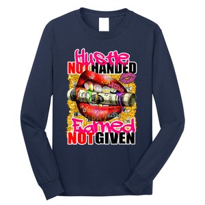 Hustle Not Handed Earned Not Given Funny Deigns Long Sleeve Shirt