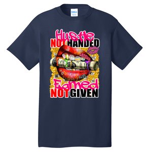 Hustle Not Handed Earned Not Given Funny Deigns Tall T-Shirt