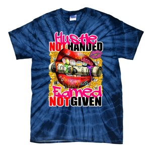 Hustle Not Handed Earned Not Given Funny Deigns Tie-Dye T-Shirt