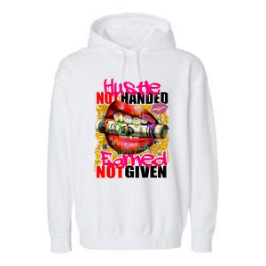 Hustle Not Handed Earned Not Given Funny Deigns Garment-Dyed Fleece Hoodie