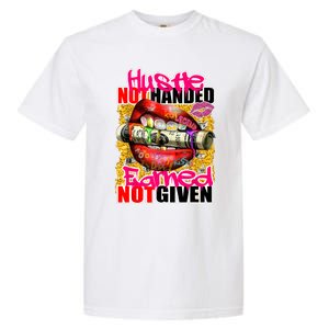 Hustle Not Handed Earned Not Given Funny Deigns Garment-Dyed Heavyweight T-Shirt