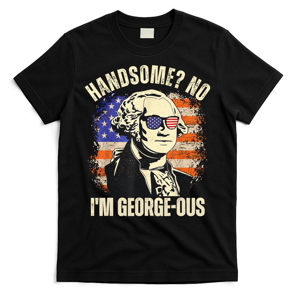 Handsome No Im Georgeous George Washington 4th Of July 1776 T-Shirt