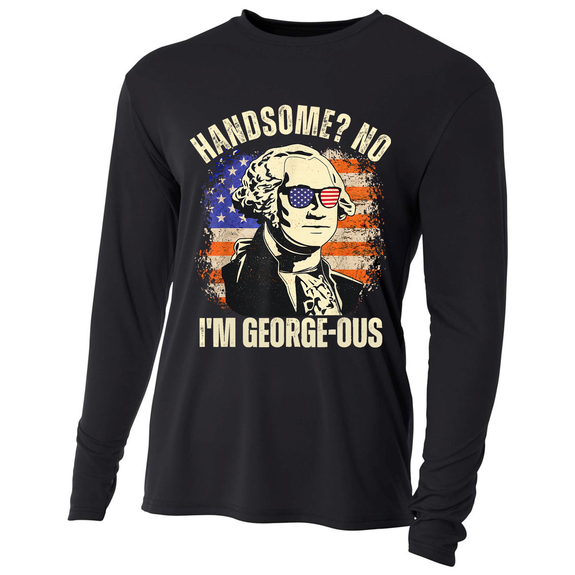 Handsome No Im Georgeous George Washington 4th Of July 1776 Cooling Performance Long Sleeve Crew