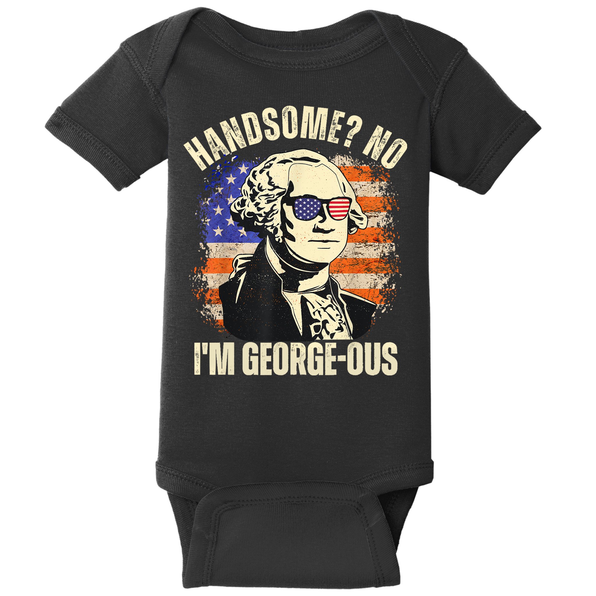 Handsome No Im Georgeous George Washington 4th Of July 1776 Baby Bodysuit