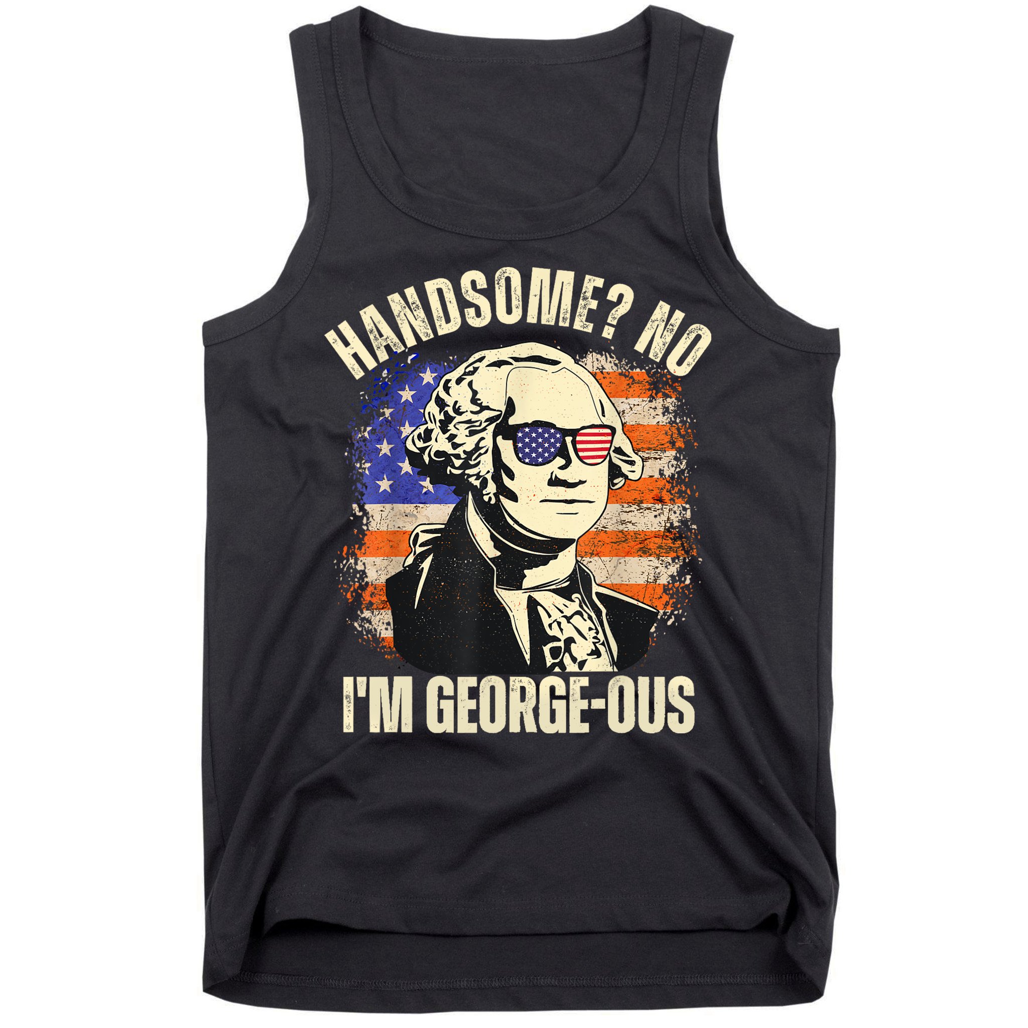 Handsome No Im Georgeous George Washington 4th Of July 1776 Tank Top