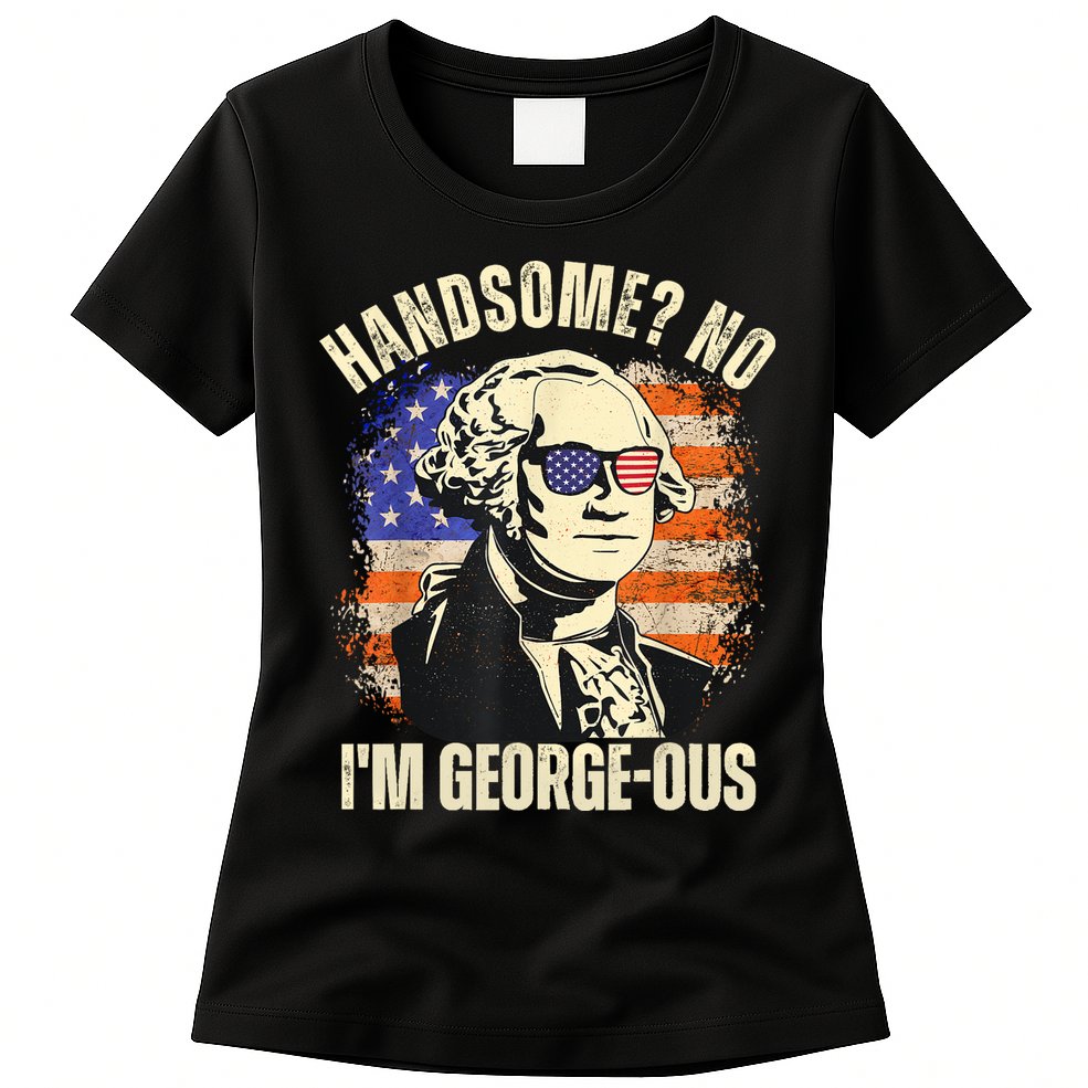 Handsome No Im Georgeous George Washington 4th Of July 1776 Womens T-Shirt