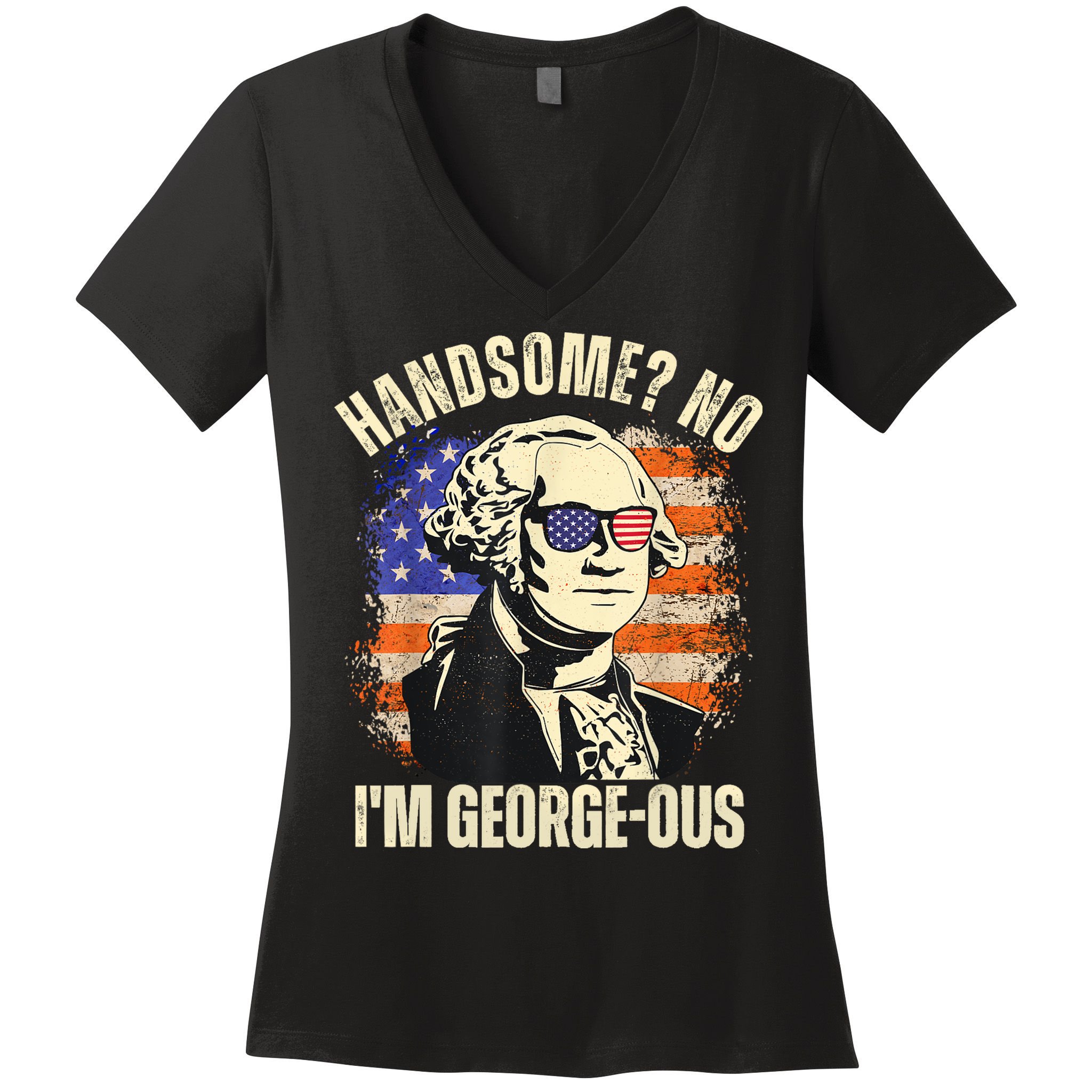 Handsome No Im Georgeous George Washington 4th Of July 1776 Women's V-Neck T-Shirt