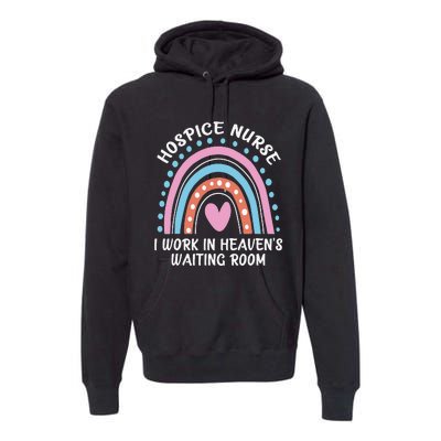 Hospice Nurse I Work In Heaven's Waiting Room Nursing Day Premium Hoodie