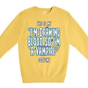 Halloween Nurse Im Drawing Blood So I Must Be A Vampire Meaningful Gift Premium Crewneck Sweatshirt