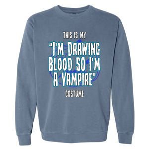 Halloween Nurse Im Drawing Blood So I Must Be A Vampire Meaningful Gift Garment-Dyed Sweatshirt