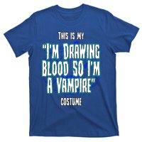 Halloween Nurse Im Drawing Blood So I Must Be A Vampire Meaningful Gift T-Shirt