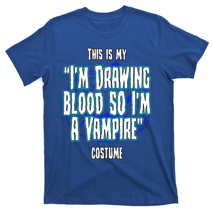 Halloween Nurse Im Drawing Blood So I Must Be A Vampire Meaningful Gift T-Shirt