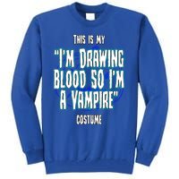 Halloween Nurse Im Drawing Blood So I Must Be A Vampire Meaningful Gift Tall Sweatshirt