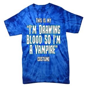 Halloween Nurse Im Drawing Blood So I Must Be A Vampire Meaningful Gift Tie-Dye T-Shirt