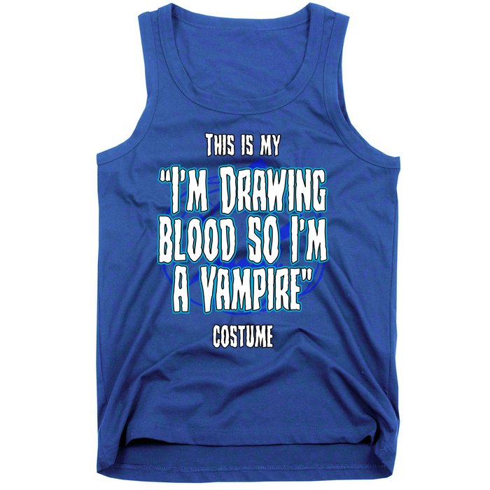 Halloween Nurse Im Drawing Blood So I Must Be A Vampire Meaningful Gift Tank Top