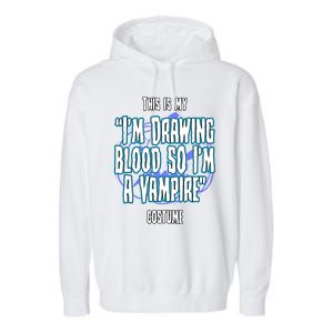 Halloween Nurse Im Drawing Blood So I Must Be A Vampire Meaningful Gift Garment-Dyed Fleece Hoodie