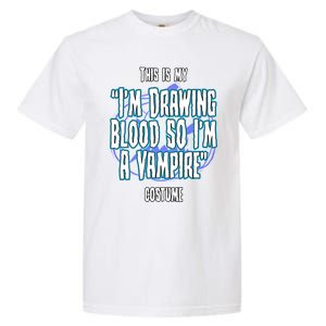 Halloween Nurse Im Drawing Blood So I Must Be A Vampire Meaningful Gift Garment-Dyed Heavyweight T-Shirt