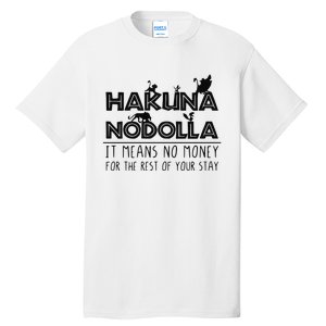 Hakuna Nodolla It Means No Money Tall T-Shirt