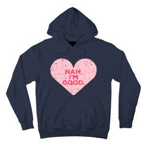 Heart Nah Im Good Anti Valentines Day Single Awareness Gift Tall Hoodie