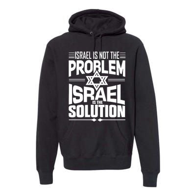 Hananya Naftali Israel Is Not The Problem Israel Solution Premium Hoodie