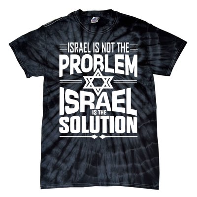 Hananya Naftali Israel Is Not The Problem Israel Solution Tie-Dye T-Shirt