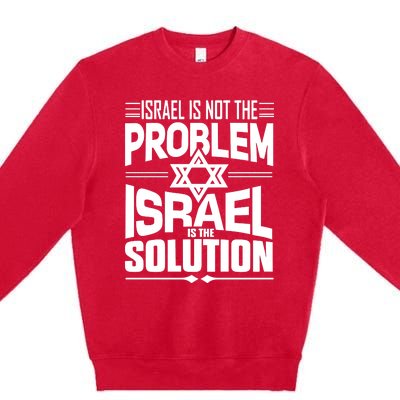 Hananya Naftali Israel Is Not The Problem Israel Solution Premium Crewneck Sweatshirt