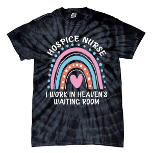 Hospice Nurse I Work In Heaven's Waiting Room Nursing Day Tie-Dye T-Shirt