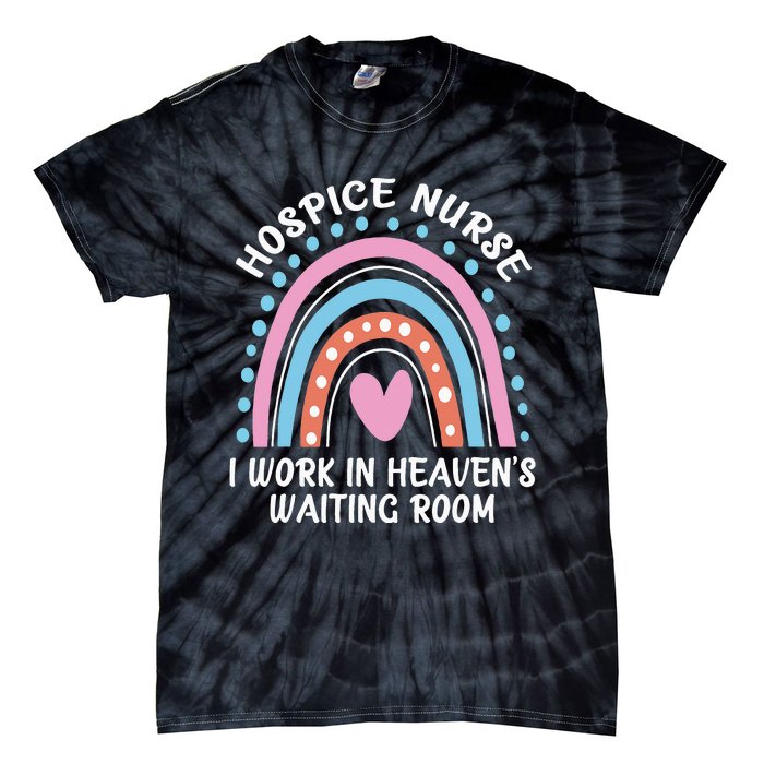 Hospice Nurse I Work In Heaven's Waiting Room Nursing Day Tie-Dye T-Shirt