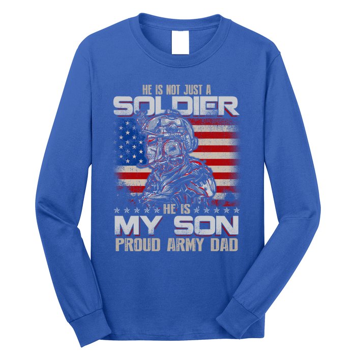 He Not Just A Soldier He Is My Son Proud Army Dad Gift Long Sleeve Shirt