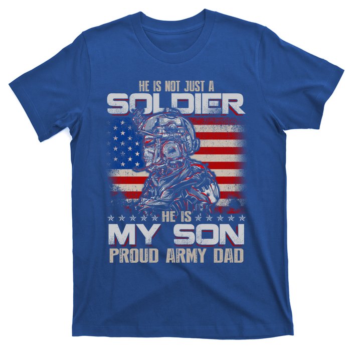 He Not Just A Soldier He Is My Son Proud Army Dad Gift T-Shirt