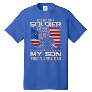 He Not Just A Soldier He Is My Son Proud Army Dad Gift Tall T-Shirt