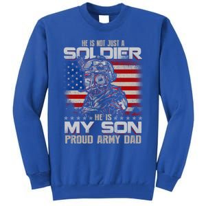 He Not Just A Soldier He Is My Son Proud Army Dad Gift Tall Sweatshirt