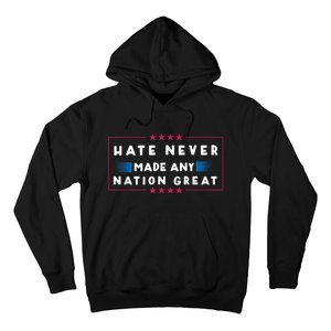 Hate Never Made Any Nation Great Funny Antitrump 2024 Gift Hoodie