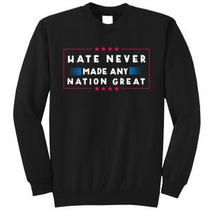 Hate Never Made Any Nation Great Funny Antitrump 2024 Gift Sweatshirt