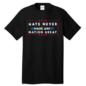 Hate Never Made Any Nation Great Funny Antitrump 2024 Gift Tall T-Shirt