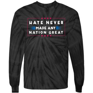 Hate Never Made Any Nation Great Funny Antitrump 2024 Gift Tie-Dye Long Sleeve Shirt