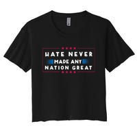 Hate Never Made Any Nation Great Funny Antitrump 2024 Gift Women's Crop Top Tee