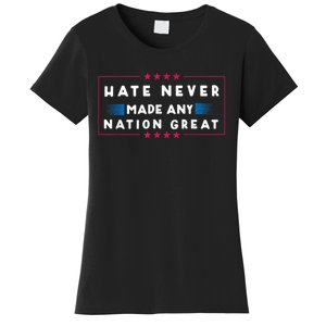 Hate Never Made Any Nation Great Funny Antitrump 2024 Gift Women's T-Shirt