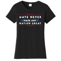 Hate Never Made Any Nation Great Funny Antitrump 2024 Gift Women's T-Shirt