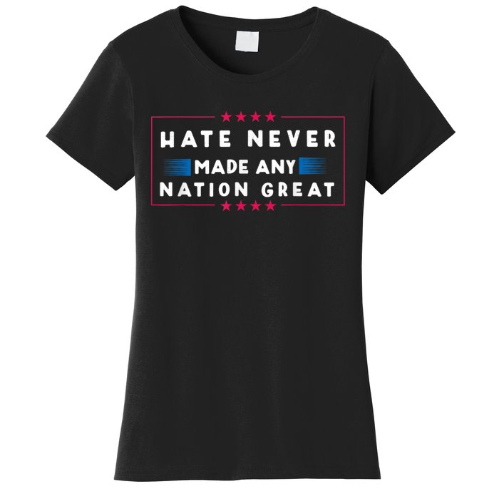 Hate Never Made Any Nation Great Funny Antitrump 2024 Gift Women's T-Shirt