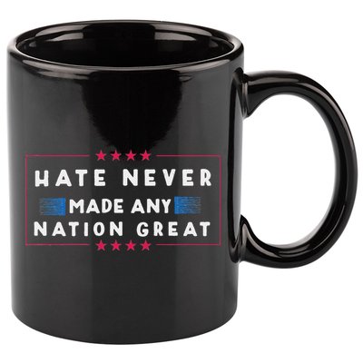 Hate Never Made Any Nation Great Funny Anti Trump 11oz C Handle Ceramic Mug
