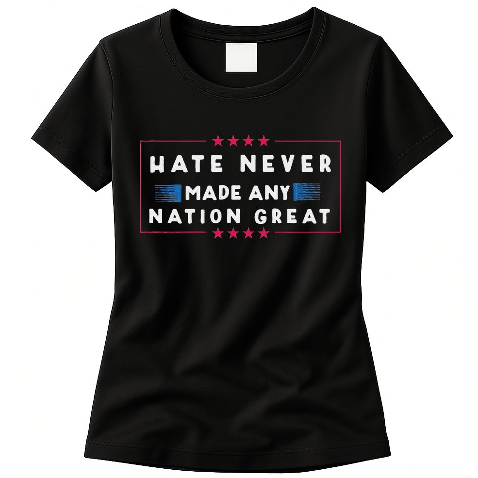 Hate Never Made Any Nation Great Funny Anti Trump Womens T-Shirt