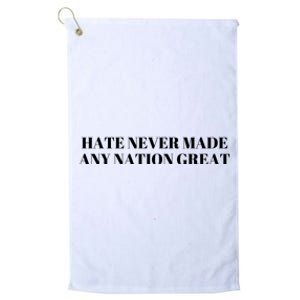 Hate Never Made Any Nation Great Platinum Collection Golf Towel