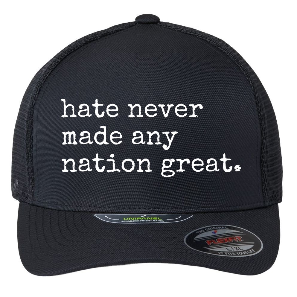 Hate Never Made Any Nation Great Flexfit Unipanel Trucker Cap