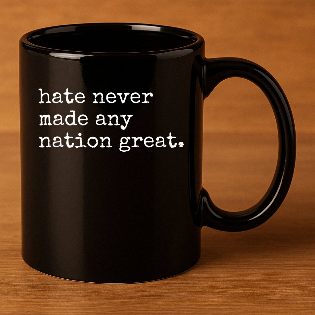 Hate Never Made Any Nation Great 11oz C Handle Ceramic Mug