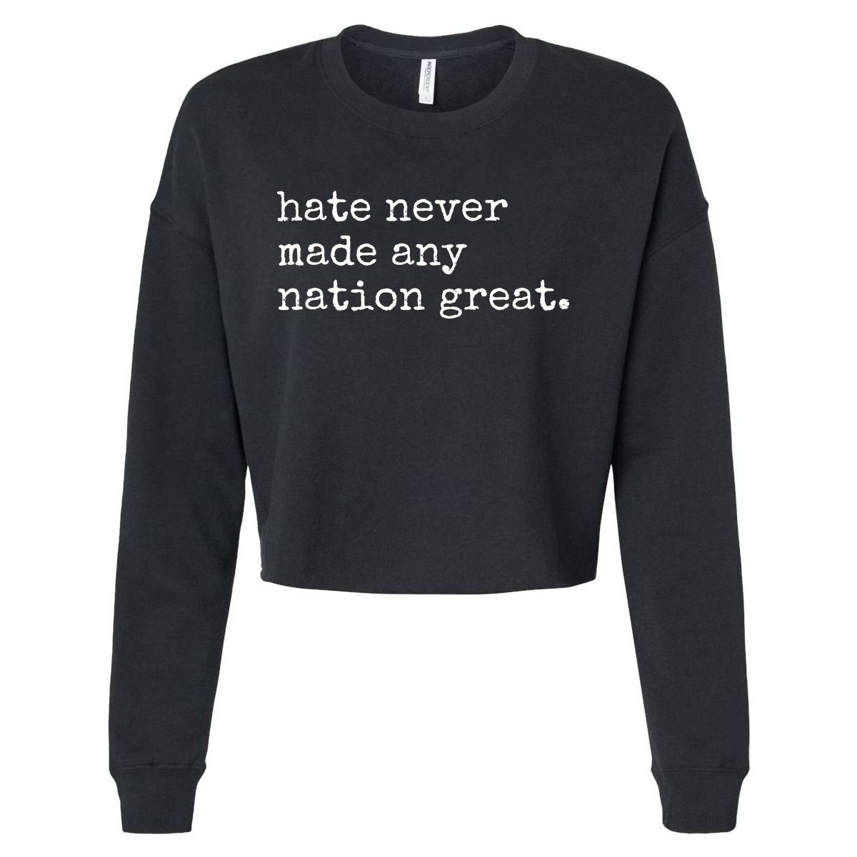 Hate Never Made Any Nation Great Cropped Pullover Crew