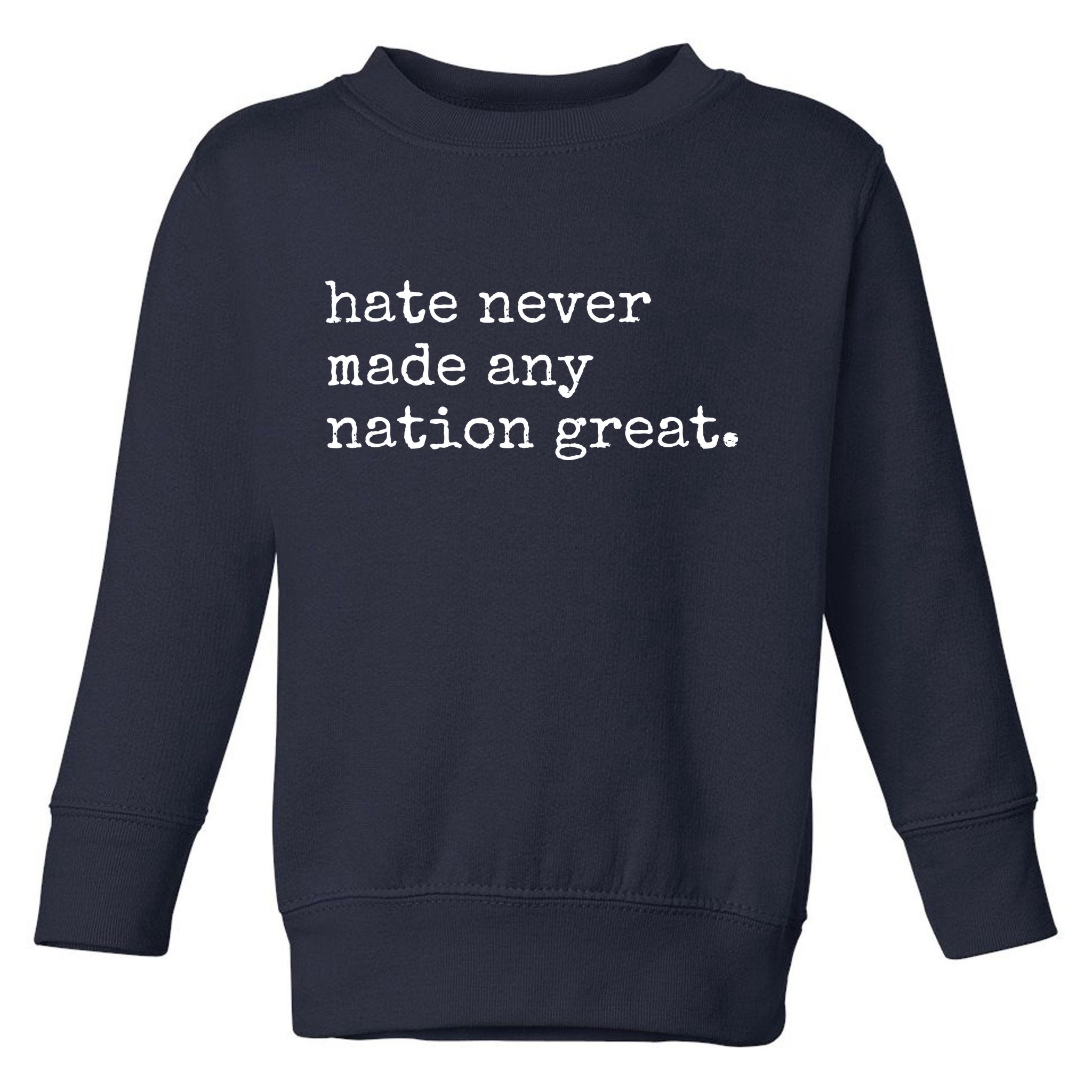 Hate Never Made Any Nation Great Toddler Sweatshirt